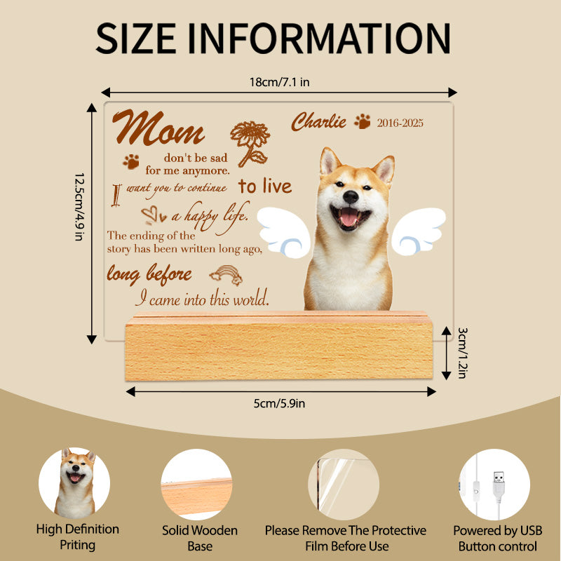 Custom Photo Mom Don't Be Sad For Me Anymore. Personalized Pet Memorial Acrylic Night Light-Sympathy Gift For Pet Owners, Pet Lovers