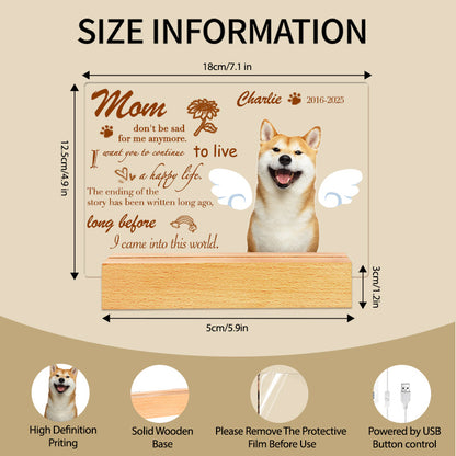Custom Photo Mom Don't Be Sad For Me Anymore. Personalized Pet Memorial Acrylic Night Light-Sympathy Gift For Pet Owners, Pet Lovers