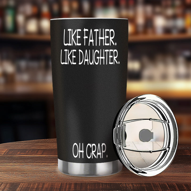 Custom Personalized “Like Father Like Daughter – Oh Crap” 20oz Stainless Steel Tumbler – Perfect Father’s Day Gift for Dad, Stepdad, Grandpa, and New Dads
