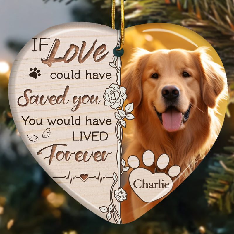 Custom Photo If Love Could Have Saved You-Ceramic Heart Shaped-Sympathy Gift For Pet Owners, Pet Lovers