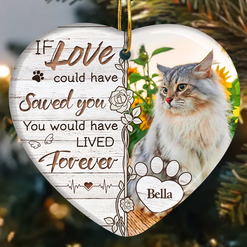 Custom Photo If Love Could Have Saved You. You Would Have Lived Forever -Ceramic Heart Shaped-Sympathy Gift For Pet Owners, Pet Lovers