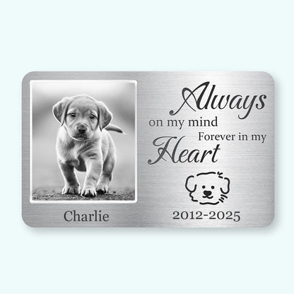 Custom Photo Always On My Mind, Forever In My Heart - Personalized Custom Wallet Card - Sympathy Gift For Pet Owners, Pet Lovers