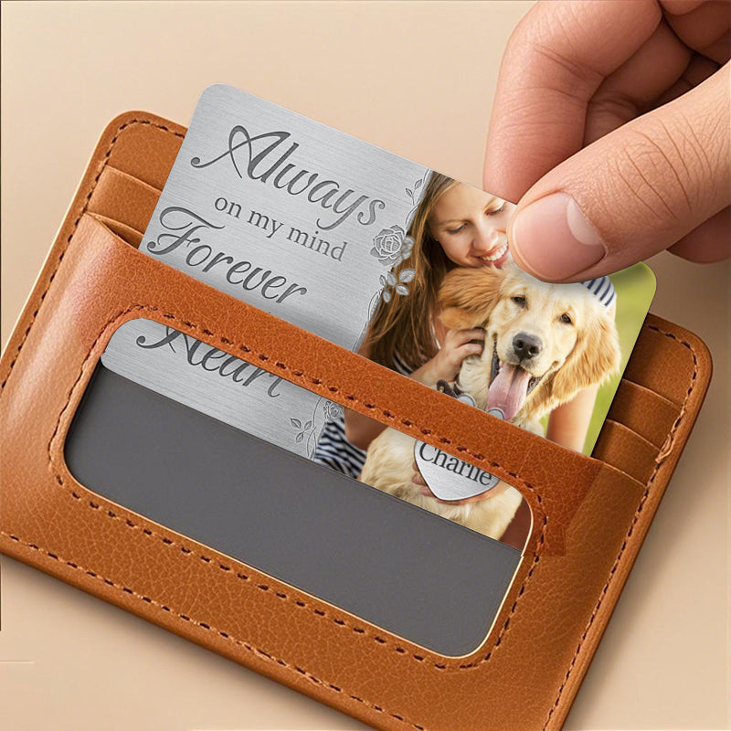 Custom Photo Always On My Mind Forever In My Heart - Personalized Custom Wallet Card - Sympathy Gift For Pet Owners, Pet Lovers