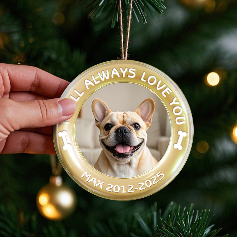 Custom Photo I Will Always Love You-Ceramic Round Shaped-Sympathy Gift For Pet Owners, Pet Lovers