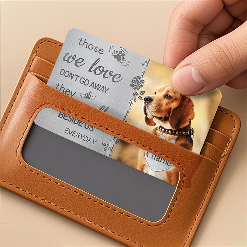 Custom Photo Those We Love Don't Go Away - Personalized Custom Wallet Card - Sympathy Gift For Pet Owners, Pet Lovers