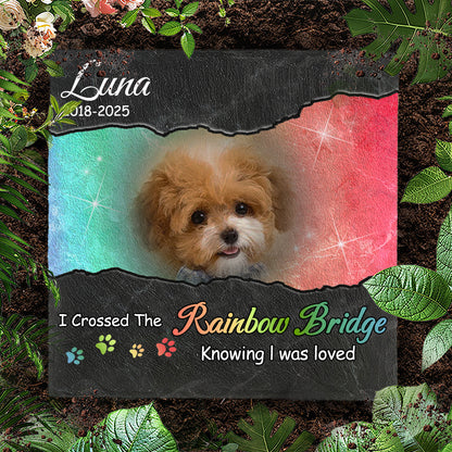 Custom Photo I Crossed The Rainbow Bridge Knowing I Was Loved- Pet Memorial Square-shaped Stone Custom - Sympathy Gift For Pet Owners, Pet Lovers