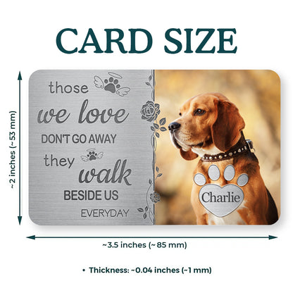 Custom Photo Those We Love Don't Go Away - Personalized Custom Wallet Card - Sympathy Gift For Pet Owners, Pet Lovers