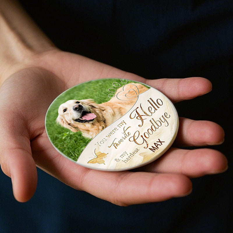 Custom Photo You Were My Favorite Hello And My Hardest Goodbye-Ceramic Round Shaped-Sympathy Gift For Pet Owners, Pet Lovers