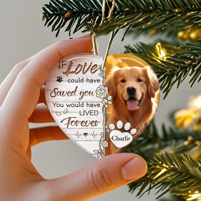 Custom Photo If Love Could Have Saved You-Ceramic Heart Shaped-Sympathy Gift For Pet Owners, Pet Lovers