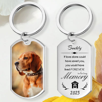 Custom Photo If Love Alone Could Have Saved You-Memorial Personalized Custom Keychain - Sympathy Gift For Pet Owners, Pet Lovers